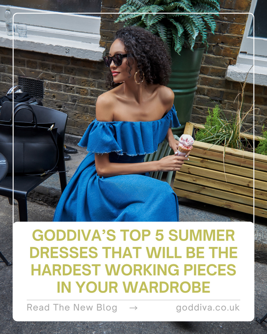 Goddiva’s Top 5 Summer dresses that will be the hardest working pieces in your wardrobe